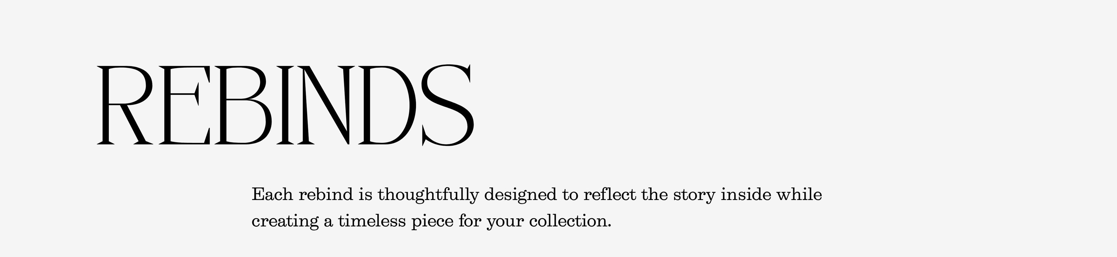 A minimalist graphic with the word 'REBINDS' in large black serif text and a smaller descriptive line of copy below on a light gray background.